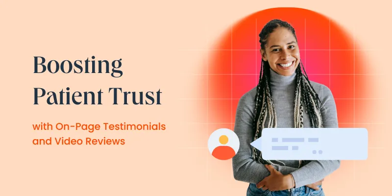 Boosting Patient Trust with On-Page Testimonials and Video Reviews