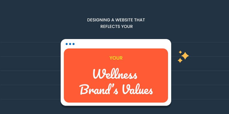 Designing a Website That Reflects Your Wellness Brand’s Values
