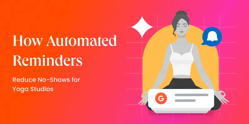 How Automated Reminders Reduce No-Shows for Yoga Studios