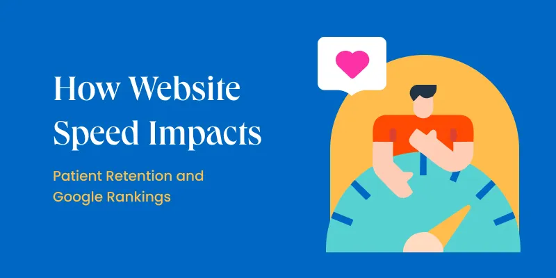 How Website Speed Impacts Patient Retention and Google Rankings