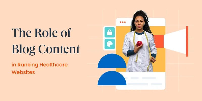The Role of Blog Content in Ranking Healthcare Websites