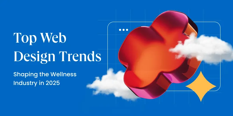 Top Web Design Trends Shaping the Wellness Industry in 2025