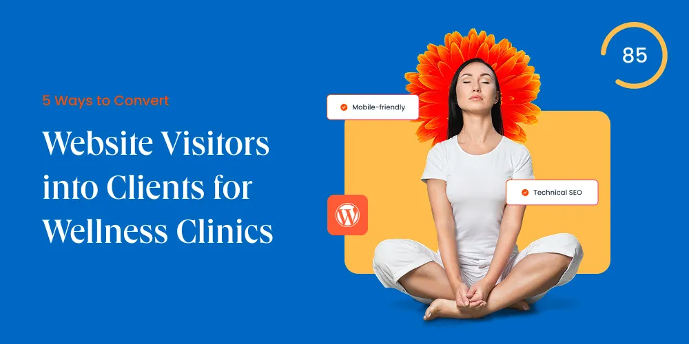 5 Ways to Convert Website Visitors into Clients for Wellness Clinics