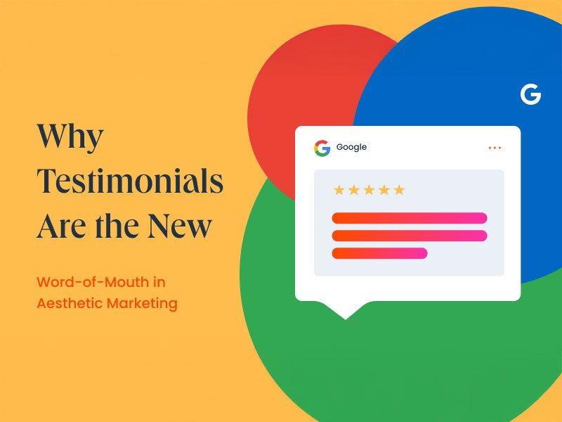 Why Testimonials Are the New Word-of-Mouth in Aesthetic Marketing